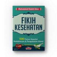 FIKIH KESEHATAN 500 FATWA SEPUTAR KEDOKTERAN & PENGOBATAN ISLAMI