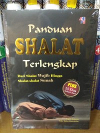 PANDUAN SHALAT TERLENGKAP : DARI SHALAT WAJIB HINGGA SHALAT-SHALAT SUNNAH