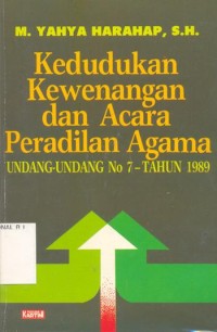 KEDUDUKAN KEWENANGAN DAN ACARA PERADILAN AGAMA UNDANG-UNDANG NO 7 TAHUN 1989