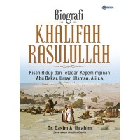 BIOGRAFI KHALIFAH RASULULLAAH SAW (KISAH HIDUP DAN TELADAN KEPEMIMPINAN ABU BAKAR, UMAR, UTSMAN, ALI RA)