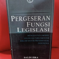 PERGESERAN FUNGSI LEGISLASI (MENGUATKAN MODEL LEGISLASI PARLEMENTER DALAM SISTEM PRESIDENSIAL INDONESIA)