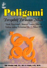 POLIGAMI PERSPEKTIF PERIKATAN NIKAH : TELAAH KONTEKSTUAL MENURUT HUKUM ISLAM DAN UNDANG-UNDANG PERKAWINAN NO. I 1974