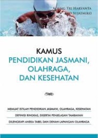 KAMUS PENDIDIKAN, JASMANI, OLAHRAGA, DAN KESEHATAN.