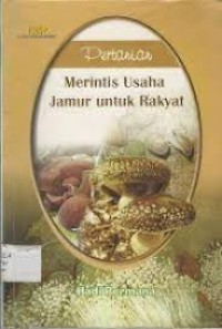 PERTANIAN MERINTIS USAHA JAMUR UNTUK RAKYAT