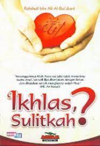 IKHLAS, SULITKAH?