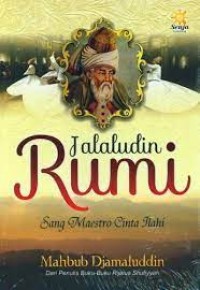 JALALUDIN RUMI SANG MAESTRO CINTA ILAHI