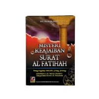 MISTERI KEAJAIBAN SURAT AL-FATIHAH : MENGUNGKAP SESUATU YANG JARANG DIKETAHUI DI BALIK MISTERI KEAJAIBAN SURAT AL-FATIHAH