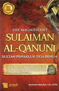 THE MAGNIFICENT SULAIMAN AL-QANUNI (SULTAN PENAKLUK TIGA BENUA)